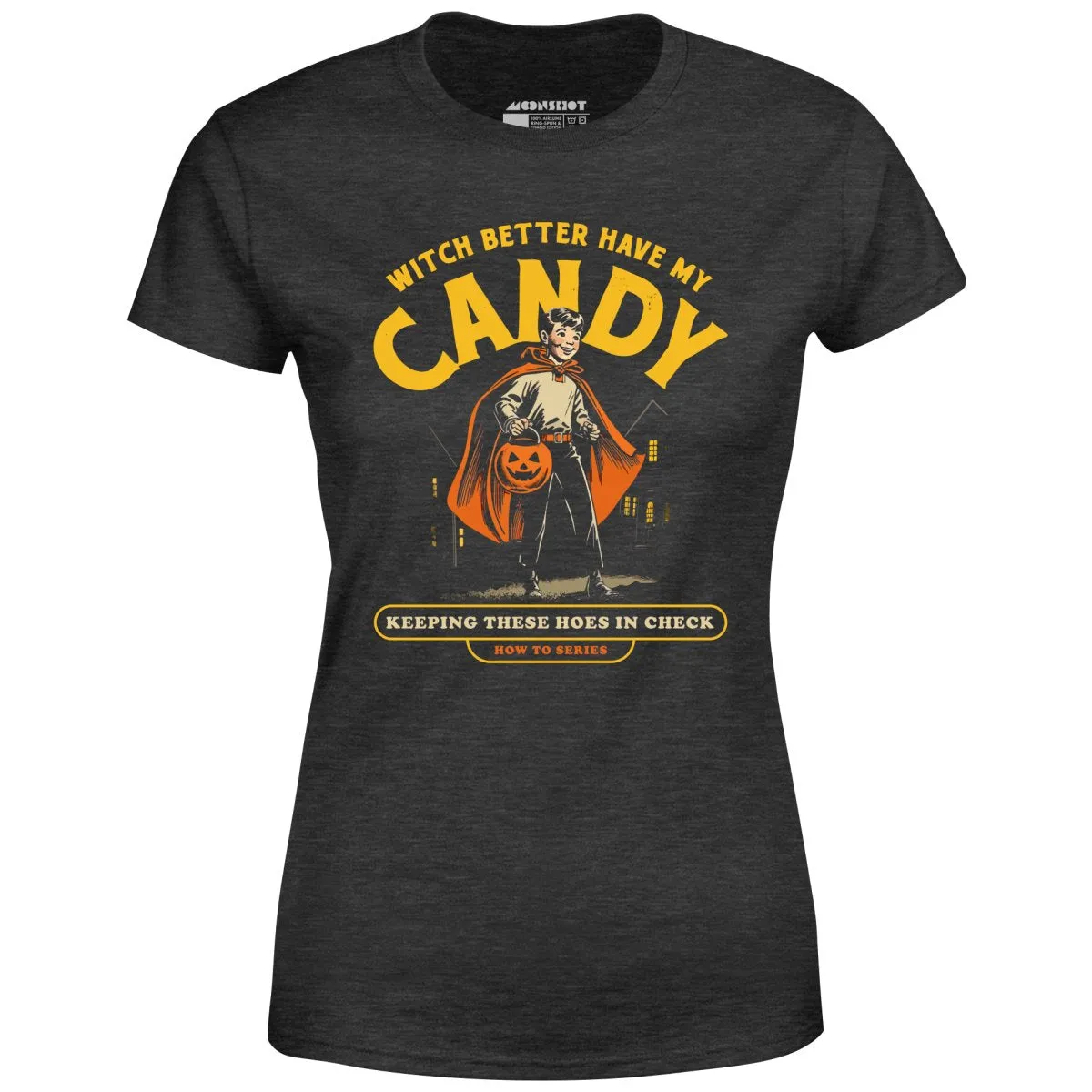 Witch Better Have My Candy - Women's T-Shirt